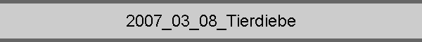 2007_03_08_Tierdiebe
